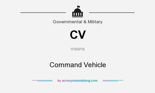 What does CV mean? It stands for Command Vehicle