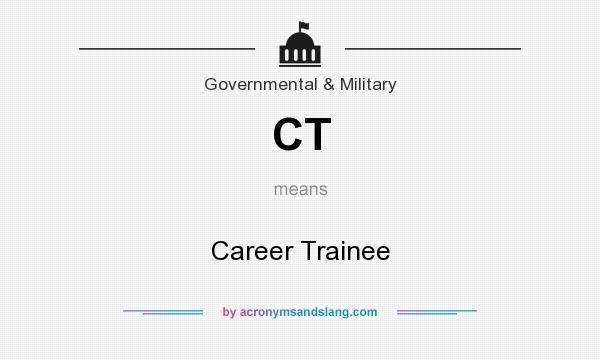 What does CT mean? It stands for Career Trainee