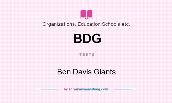 What does BDG mean? It stands for Ben Davis Giants