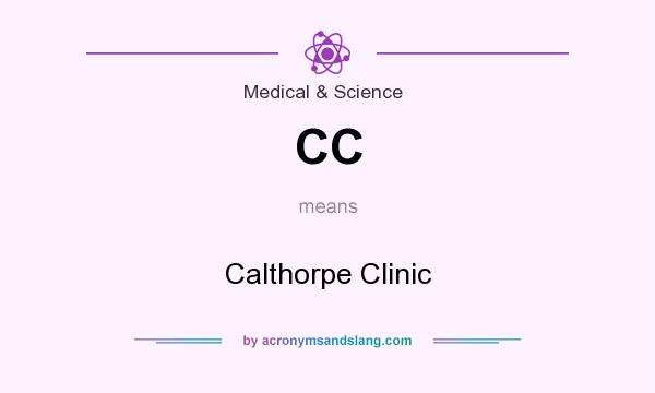 What does CC mean? It stands for Calthorpe Clinic