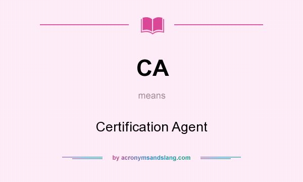 What does CA mean? It stands for Certification Agent