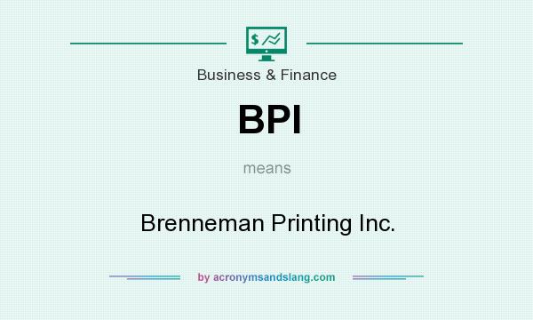 What does BPI mean? It stands for Brenneman Printing Inc.