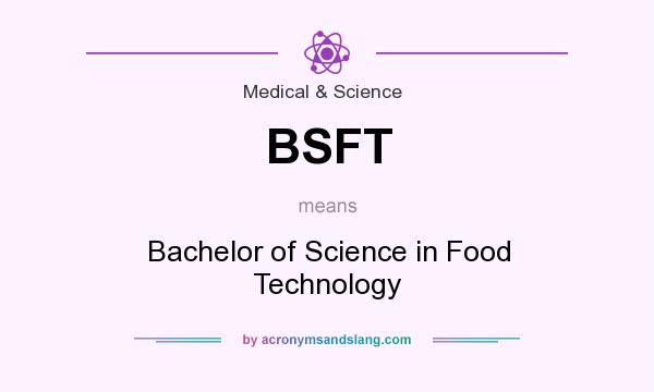 What does BSFT mean? It stands for Bachelor of Science in Food Technology