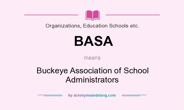 What does BASA mean? It stands for Buckeye Association of School Administrators