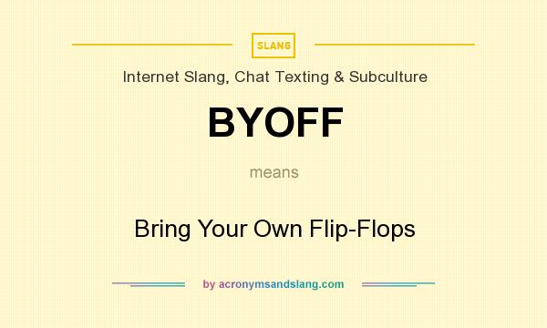 What does BYOFF mean? It stands for Bring Your Own Flip-Flops