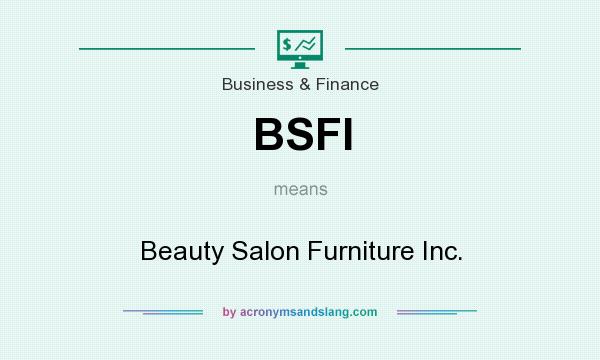 What does BSFI mean? It stands for Beauty Salon Furniture Inc.