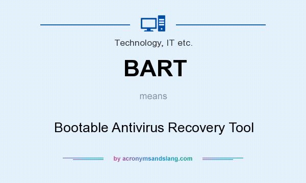 What does BART mean? It stands for Bootable Antivirus Recovery Tool