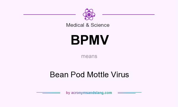 What does BPMV mean? It stands for Bean Pod Mottle Virus