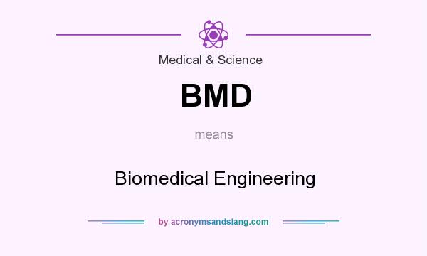 What does BMD mean? It stands for Biomedical Engineering