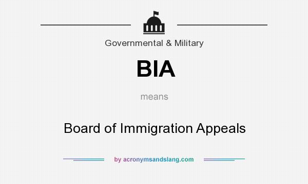 What does BIA mean? It stands for Board of Immigration Appeals