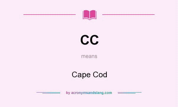 What does CC mean? It stands for Cape Cod