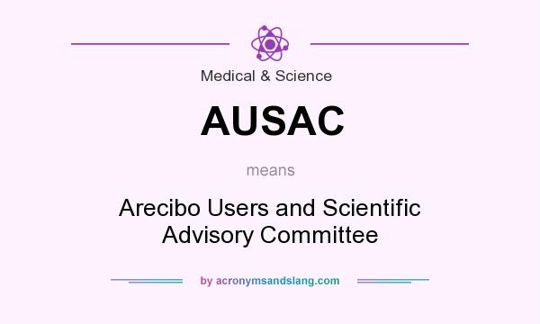 What does AUSAC mean? It stands for Arecibo Users and Scientific Advisory Committee