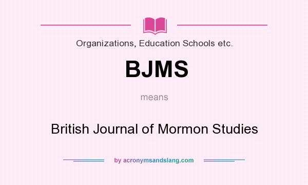 What does BJMS mean? It stands for British Journal of Mormon Studies