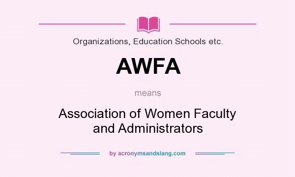 What does AWFA mean? It stands for Association of Women Faculty and Administrators