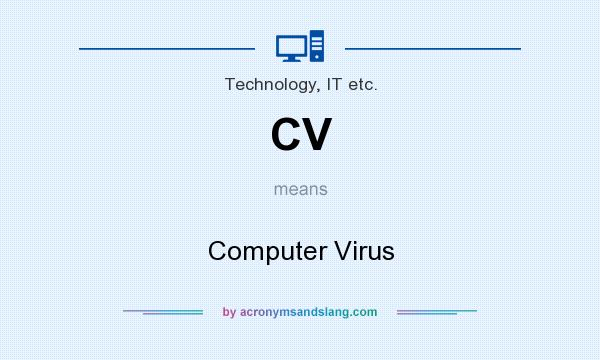 What does CV mean? It stands for Computer Virus