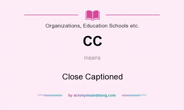 What does CC mean? It stands for Close Captioned