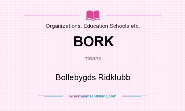 What does BORK mean? It stands for Bollebygds Ridklubb