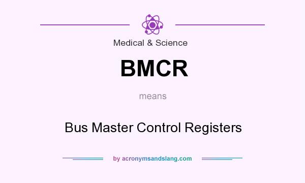 What does BMCR mean? It stands for Bus Master Control Registers