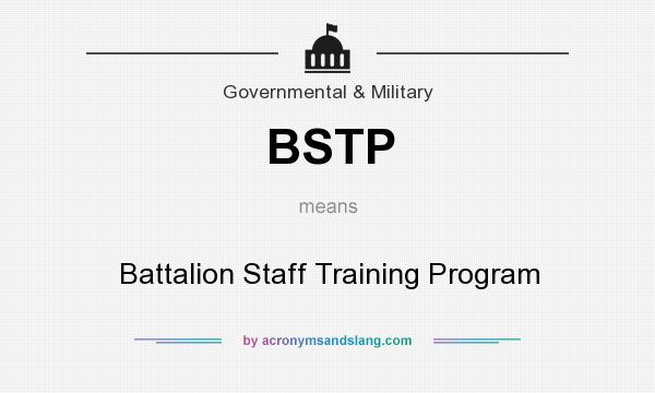 What does BSTP mean? It stands for Battalion Staff Training Program