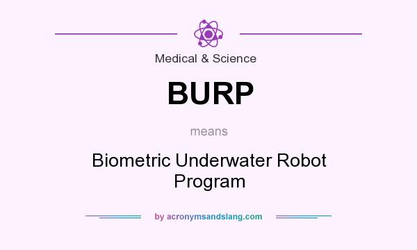 What does BURP mean? It stands for Biometric Underwater Robot Program