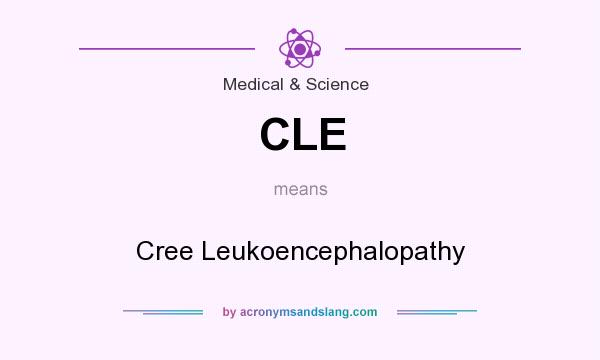 What does CLE mean? It stands for Cree Leukoencephalopathy