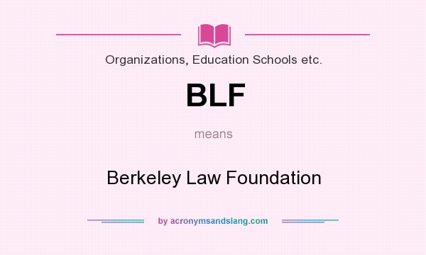 What does BLF mean? It stands for Berkeley Law Foundation