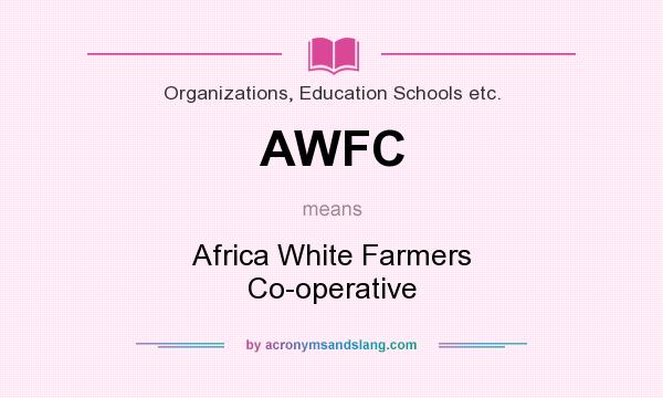 What does AWFC mean? It stands for Africa White Farmers Co-operative