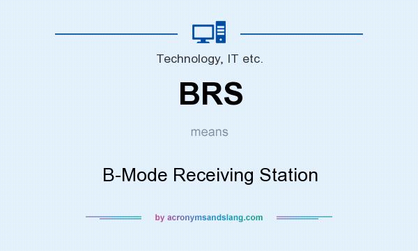 What does BRS mean? It stands for B-Mode Receiving Station