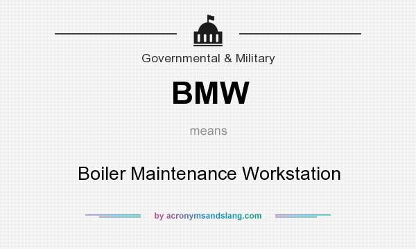 What does BMW mean? It stands for Boiler Maintenance Workstation