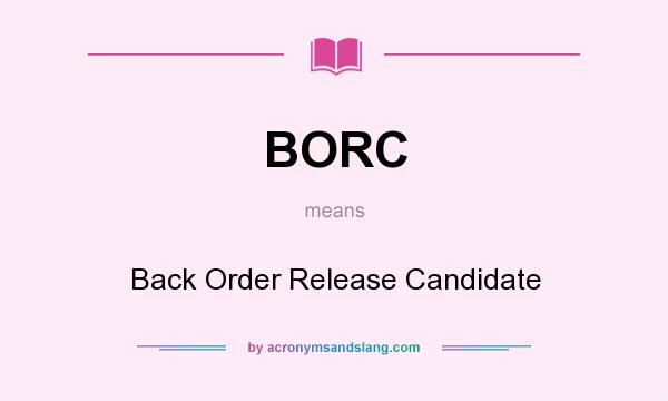 What does BORC mean? It stands for Back Order Release Candidate