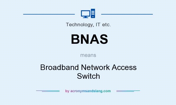 What does BNAS mean? It stands for Broadband Network Access Switch