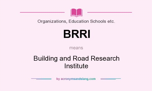 What does BRRI mean? It stands for Building and Road Research Institute