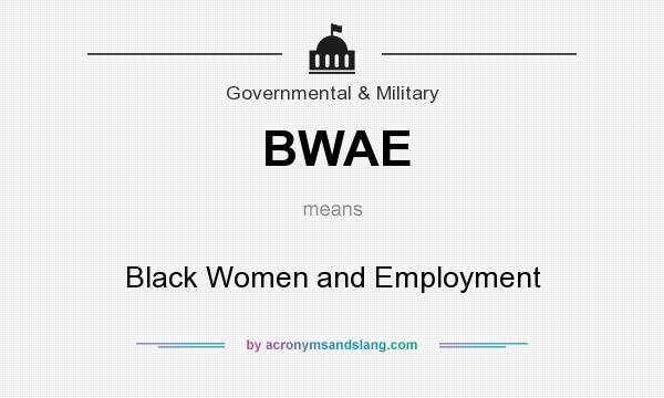 What does BWAE mean? It stands for Black Women and Employment