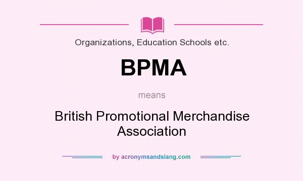 What does BPMA mean? It stands for British Promotional Merchandise Association