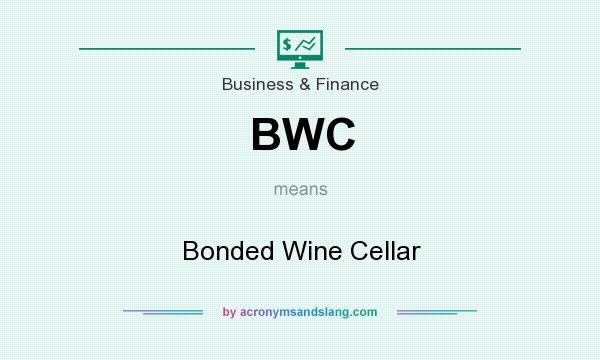 What does BWC mean? It stands for Bonded Wine Cellar