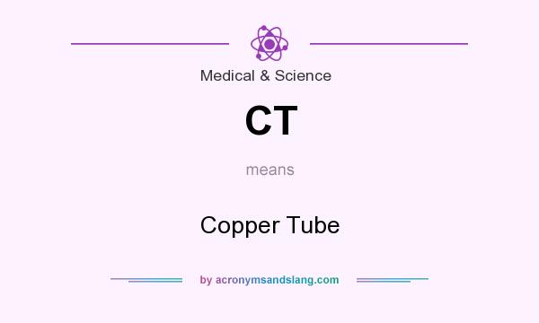 What does CT mean? It stands for Copper Tube
