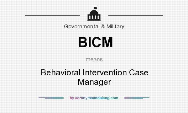 What does BICM mean? It stands for Behavioral Intervention Case Manager