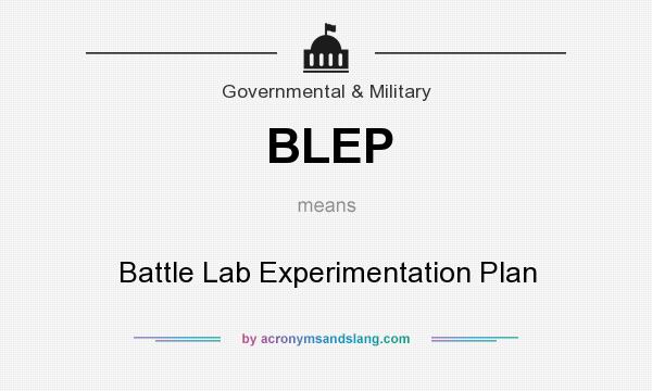 What does BLEP mean? It stands for Battle Lab Experimentation Plan