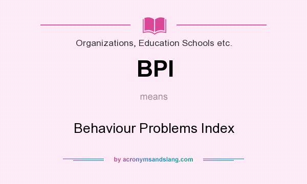 What does BPI mean? It stands for Behaviour Problems Index