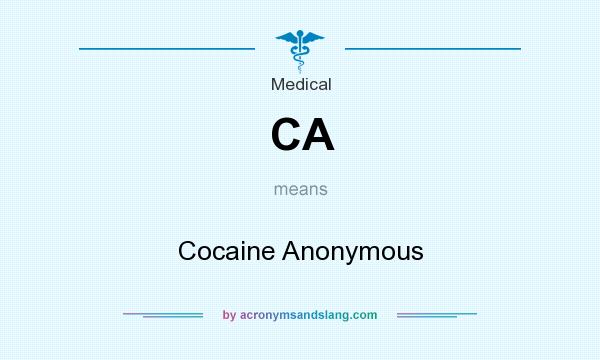 What does CA mean? It stands for Cocaine Anonymous