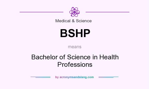 What does BSHP mean? It stands for Bachelor of Science in Health Professions
