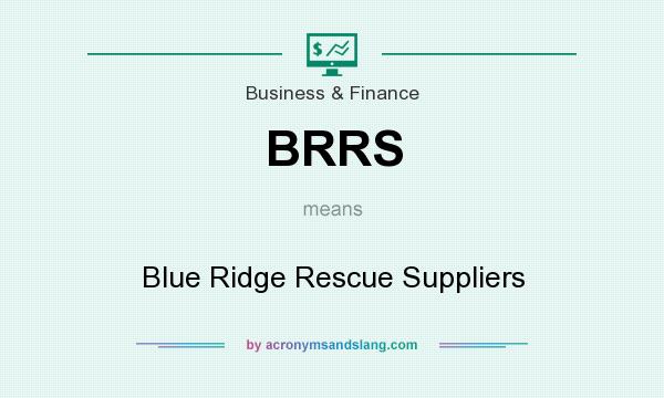 What does BRRS mean? It stands for Blue Ridge Rescue Suppliers