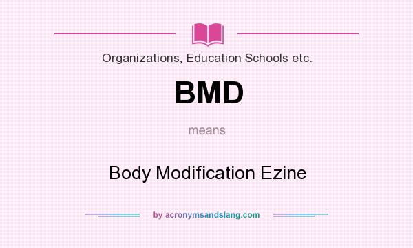 What does BMD mean? It stands for Body Modification Ezine