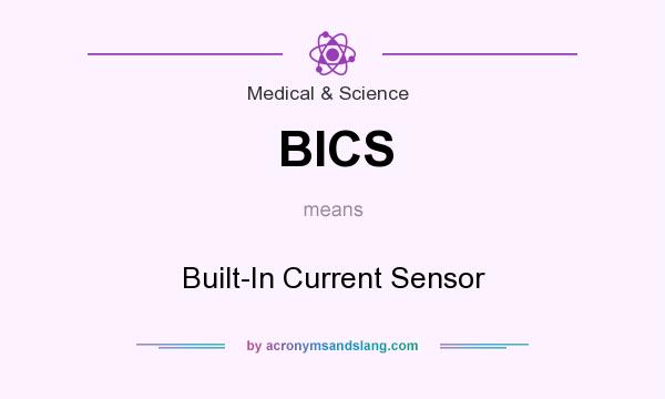 What does BICS mean? It stands for Built-In Current Sensor