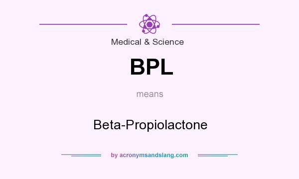 What does BPL mean? It stands for Beta-Propiolactone