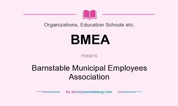What does BMEA mean? It stands for Barnstable Municipal Employees Association