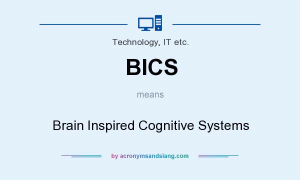 What does BICS mean? It stands for Brain Inspired Cognitive Systems