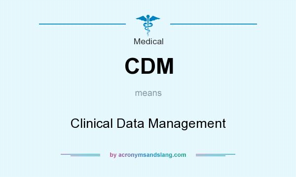 What does CDM mean? It stands for Clinical Data Management