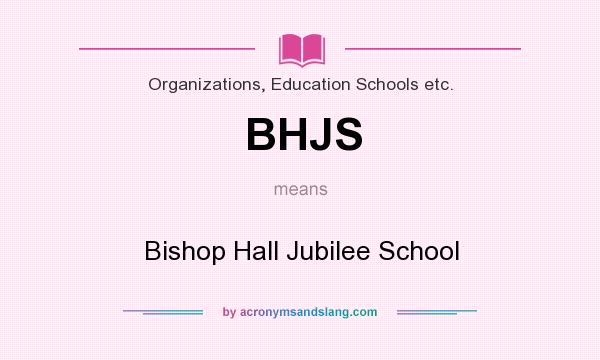 What does BHJS mean? It stands for Bishop Hall Jubilee School