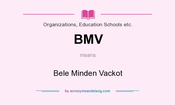 What does BMV mean? It stands for Bele Minden Vackot
